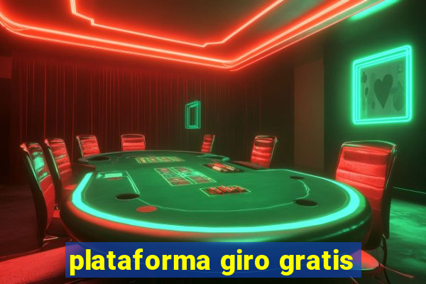 plataforma giro gratis